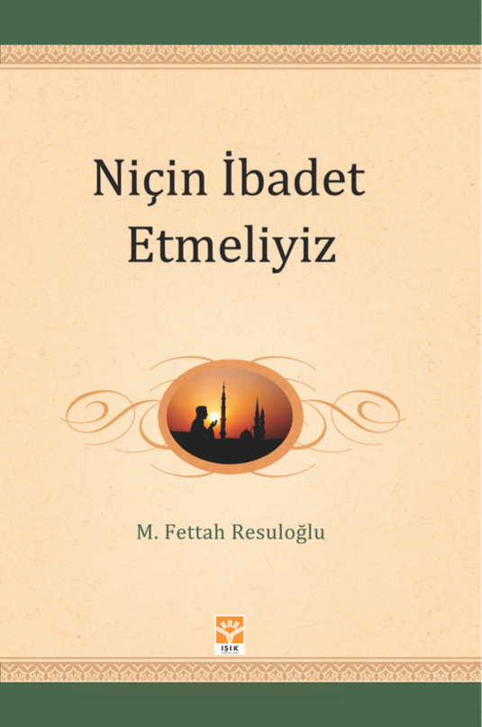 Niçin İbadet Etmeliyiz