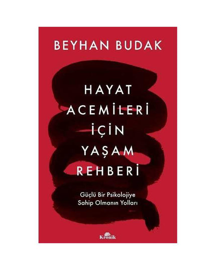 Hayat Acemileri İçin Yaşam Rehberi - Güçlü Bir Psikolojiye Sahip Olmanın Yolları kitap kapağı
