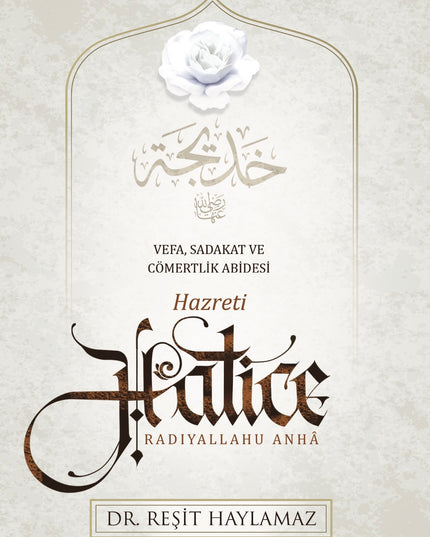 Hz. Hatice - Vefa, Sadakat ve Cömertlik Abidesi