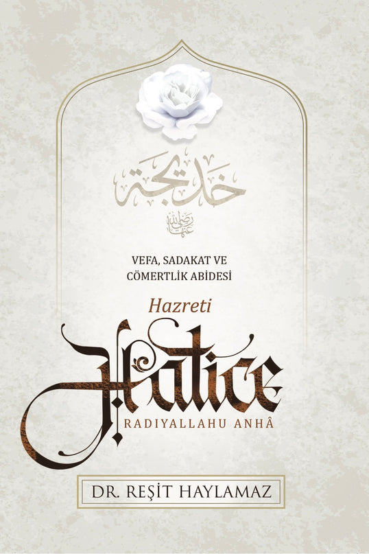 Hz. Hatice - Vefa, Sadakat ve Cömertlik Abidesi