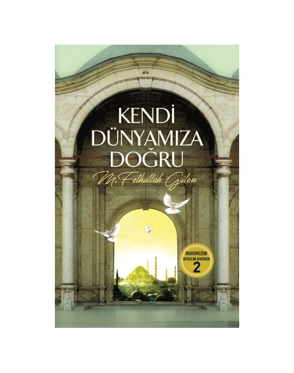 Kendi Dünyamıza Doğru (Ruhumuzun Heykelini Dikerken 2)