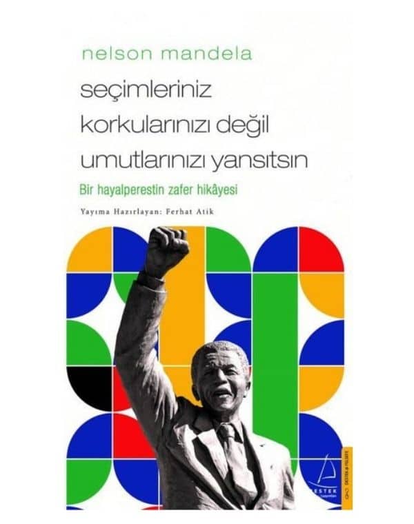 Nelson Mandela - Seçimleriniz Korkularınızı Değil Umutlarınızı Yansıtsın kitap kapağı