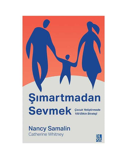 Şımartmadan Sevmek - Çocuk Yetiştirmede 100 Etkin Strateji kitap kapağı