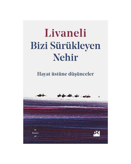 Bizi Sürükleyen Nehir - Hayat Üstüne Düşünceler kitap kapağı