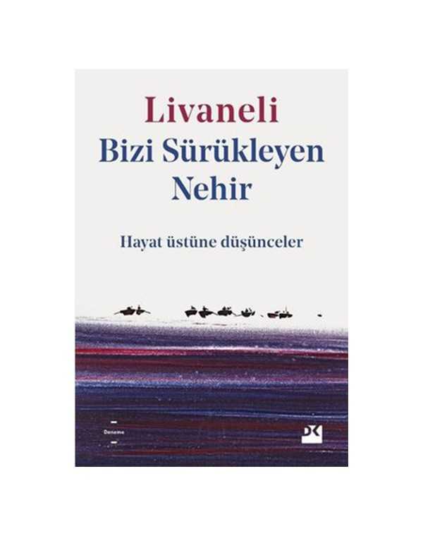 Bizi Sürükleyen Nehir - Hayat Üstüne Düşünceler kitap kapağı