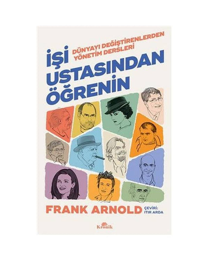 İşi Ustasından Öğrenin - Dünyayı Değiştirenlerden Yönetim Dersleri kitap kapağı