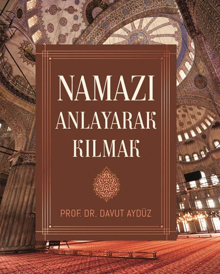 Namazı Anlayarak Kılmak kitap kapağı – Prof. Dr. Davut Aydüz