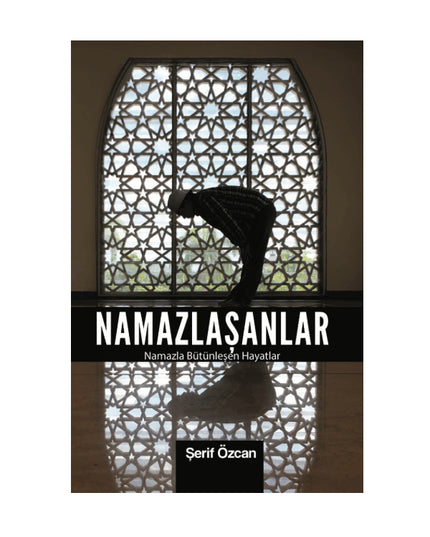 Namazlasanlar / Namazla Bütünlesen Hayatlar