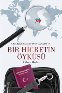 Bir Hicretin Öyküsü: Can Azerbaycan'dan Canada’ya (Sadece E-kitap)