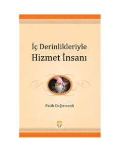 İc Derinlikleriyle Hizmet İnsanı