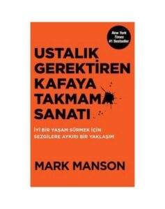 Ustalık Gerektiren Kafaya Takmama Sanatı - Mark Manson