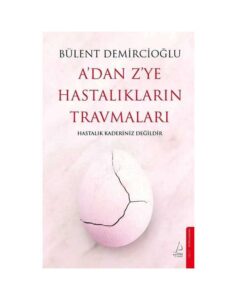 A'dan Z'ye Hastalıkların Travmaları
