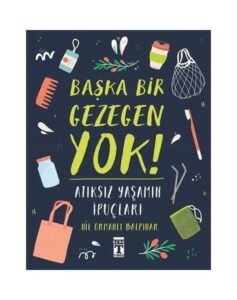 Başka Bir Gezegen Yok! - Atıksız Yaşamın İpuçları