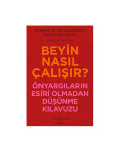 Beyin Nasıl Çalışır? – Önyargıların Esiri Olmadan Düşünme Kılavuzu