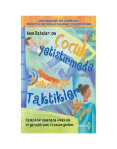 Anne Babalar İçin - Çocuk Yetiştirmede Psikolojik Taktikler