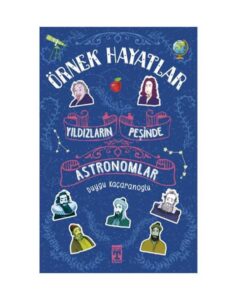 Yıldızların Peşinde Astronomlar - Örnek Hayatlar