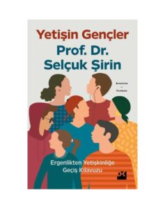 Yetişin Gençler - Ergenlikten Yetişkinliğe Geçiş Kılavuzu