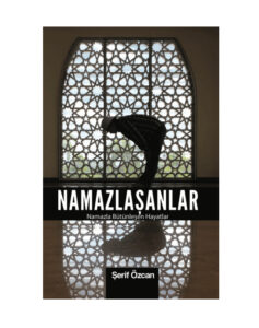 Namazlasanlar / Namazla Bütünlesen Hayatlar